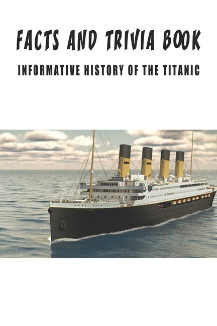 Front cover_Facts And Trivia Book - Informative History Of The Titanic