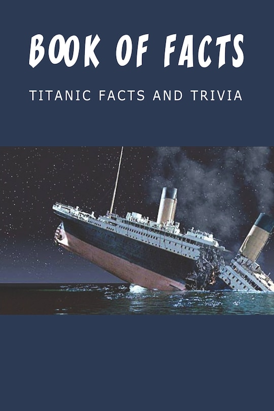 Front cover_Book Of Facts - Titanic Facts And Trivia