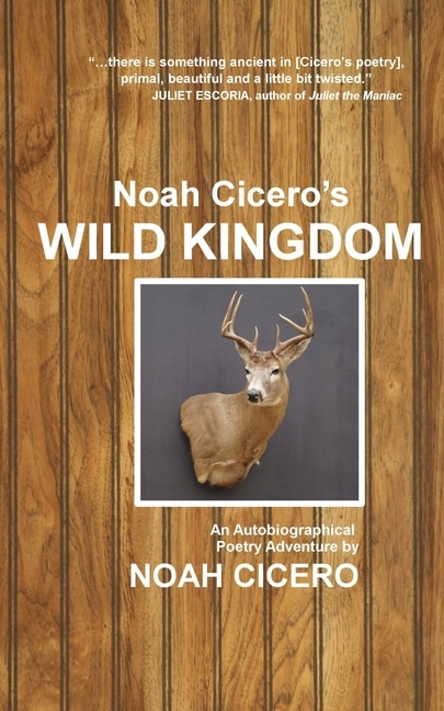 Noah Cicero's Wild Kingdom: An Autobiographical Poetry Adventure