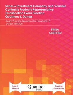 Series 6 Investment Company and Variable Contracts Products Representative Qualification Exam Practice Questions & Dumps: Exam Practice Questions for Finra Series 6 LATEST VERSION