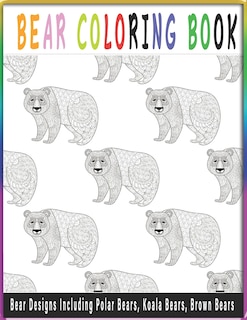 Front cover_Bear Coloring Book-Bear Designs Including Polar Bears, Koala Bears, Brown Bears