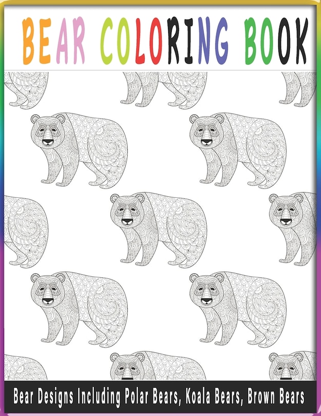 Front cover_Bear Coloring Book-Bear Designs Including Polar Bears, Koala Bears, Brown Bears