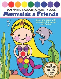 Front cover_Dot Markers Coloring Activity Book - Mermaids & Friends - Big Guided Dots on Every Page