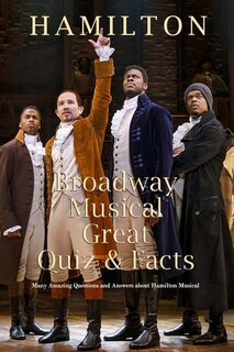 Front cover_Hamilton Broadway Musical Great Quiz & Facts