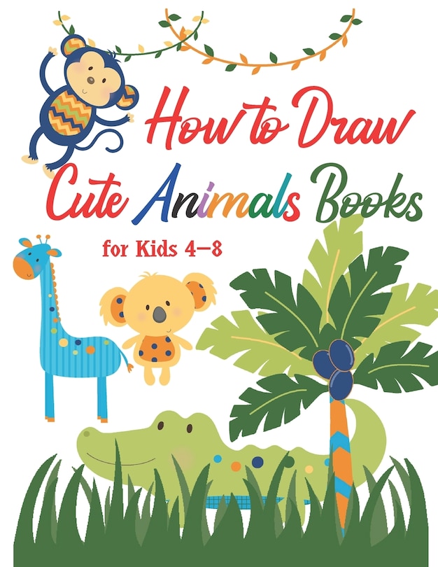 Front cover_How to Draw Cute Animals Books for Kids 4-8