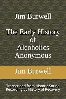 Front cover_Jim Burwell The Early History of Alcoholics Anonymous