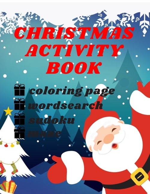 Christmas Activity Book: For Kids Mazes Word Search Coloring Pages Sudoku And More For Boys And Girls 6, 7, 8, 9, 10, 11 Years Old Perfect Christmas Gift