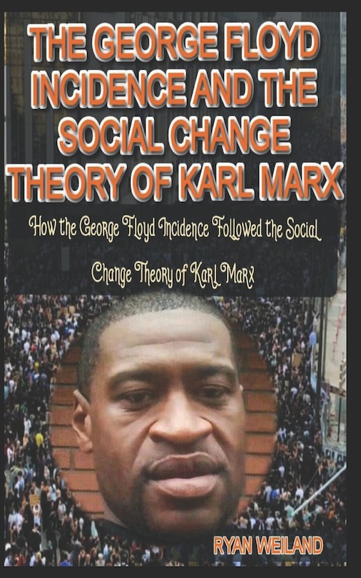Front cover_The George Floyd Incidence and the Social Change Theory of Karl Marx