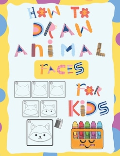 Front cover_How To Draw Animal Faces for Kids