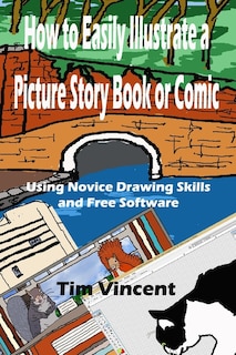 How to Easily Illustrate a Picture Story Book or Comic: Using Novice Drawing Skills and Free Software