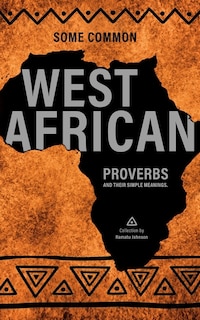 Some West African Proverbs and their Simple Meaning