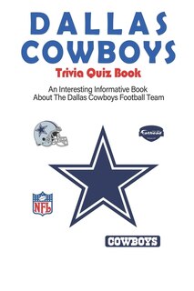 Front cover_Dallas Cowboys Trivia Quiz Book_ An Interesting Informative Book About The Dallas Cowboys Football Team