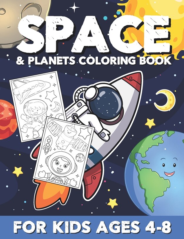 Space & Planets Coloring Book For Kids Ages 4-8: Cute Outer Space Coloring Pages with Awesome & Fun illustrations of Planets, Robots, Rockets and much More / Great Gifts for Boys & Girls Children