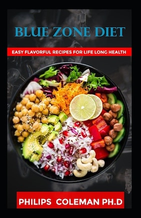 Blue Zone Diet: With Easy Flavorful Recipes For Life Long Health