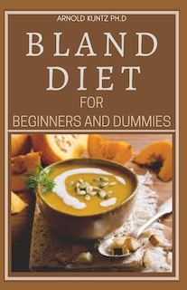 Bland Diet For Beginners And Dummies: Best Recipes, Meal Plan For Healthy Living To Get Rid Of Gastritis Acid Reflux And Weight Loss