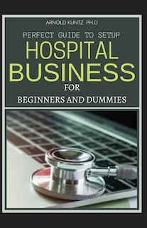 Front cover_Perfect Guide to Set Up Hospital Business for Beginners and Dummies