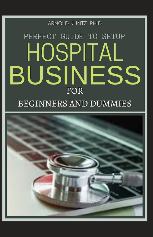 Front cover_Perfect Guide to Set Up Hospital Business for Beginners and Dummies