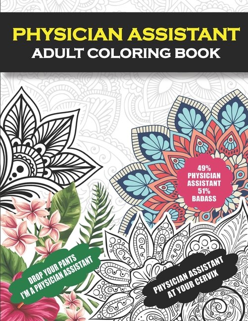 Physician Assistant Adult Coloring Book: Funny Physician Assistant Gift For Women and Men (PA Gifts) - Student Graduation, Appreciation and Retirement Fun Gag Gift