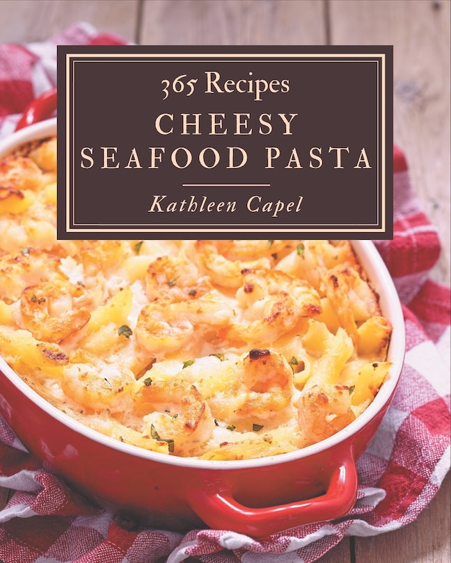 Front cover_365 Cheesy Seafood Pasta Recipes