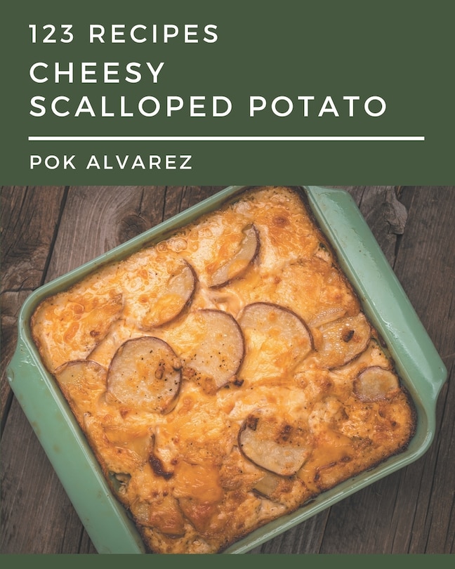 Couverture_123 Cheesy Scalloped Potato Recipes