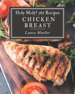 Couverture_Holy Moly! 365 Chicken Breast Recipes