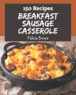 Front cover_150 Breakfast Sausage Casserole Recipes