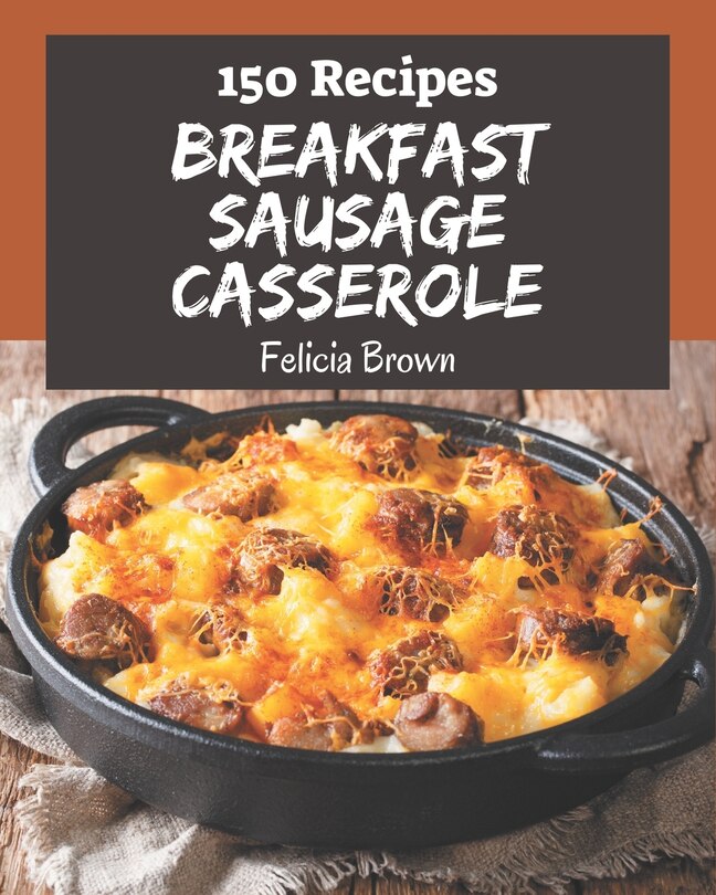 Front cover_150 Breakfast Sausage Casserole Recipes