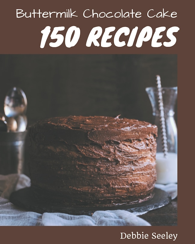 Front cover_150 Buttermilk Chocolate Cake Recipes