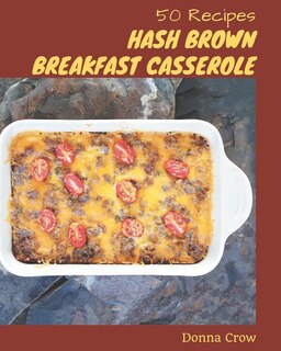 Front cover_50 Hash Brown Breakfast Casserole Recipes