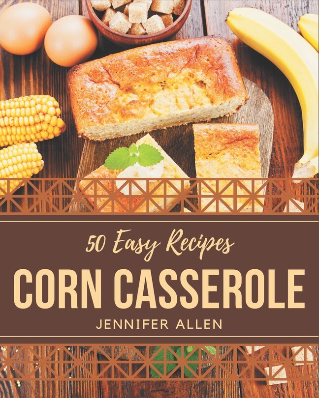 Front cover_50 Easy Corn Casserole Recipes