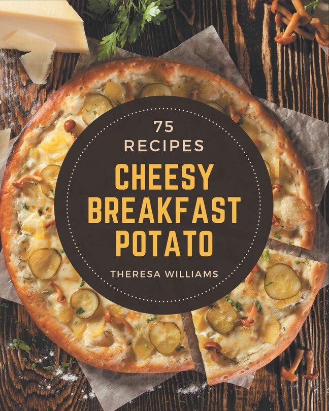 Front cover_75 Cheesy Breakfast Potato Recipes