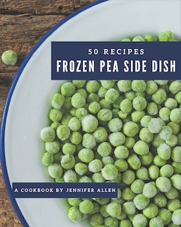Front cover_50 Frozen Pea Side Dish Recipes