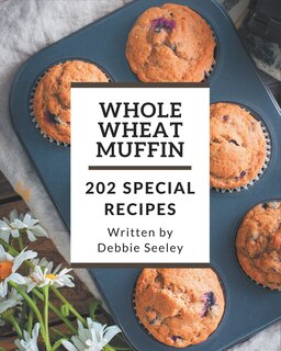 Front cover_202 Special Whole Wheat Muffin Recipes