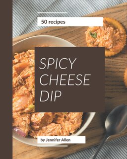 Couverture_50 Spicy Cheese Dip Recipes