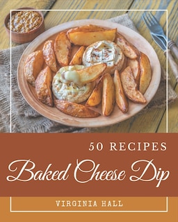 Front cover_50 Baked Cheese Dip Recipes
