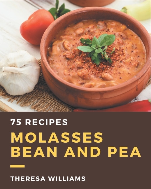 Front cover_75 Molasses Bean and Pea Recipes