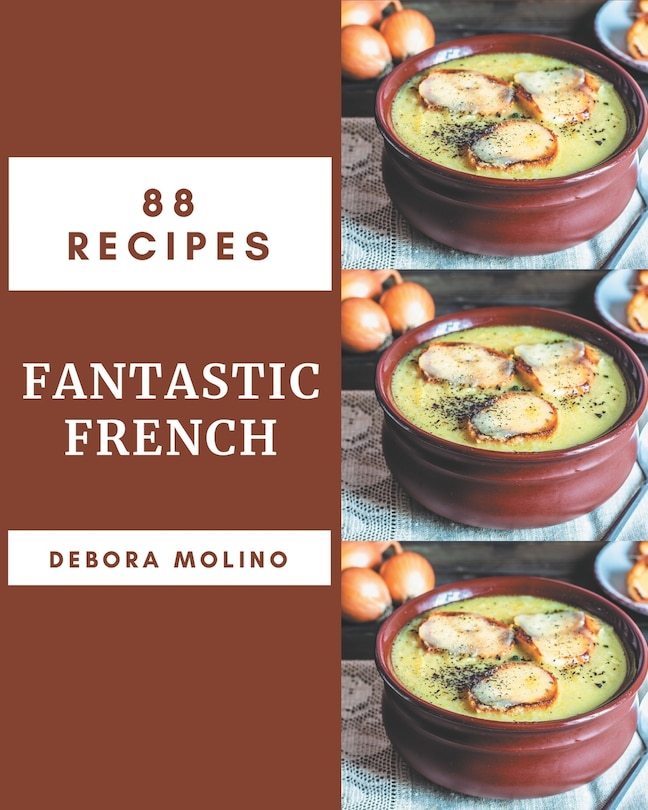 88 Fantastic French Recipes: An Inspiring French Cookbook for You