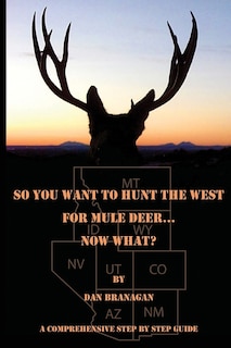 Front cover_So You Want To Hunt The West For Mule Deer