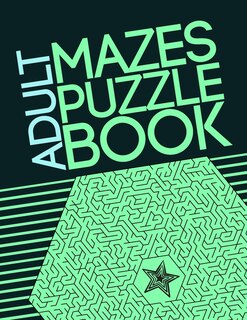Adult Mazes Puzzle Book: Giant Maze Book Puzzlers for Adults, Games & Puzzles and Problem-Solving (Maze Learning Activity Book for Adults)
