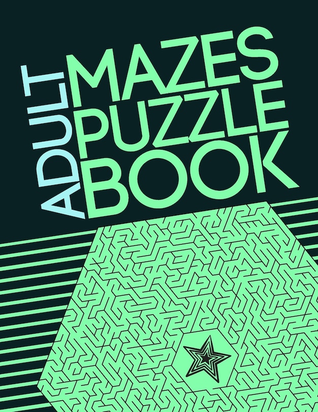 Adult Mazes Puzzle Book: Giant Maze Book Puzzlers for Adults, Games & Puzzles and Problem-Solving (Maze Learning Activity Book for Adults)