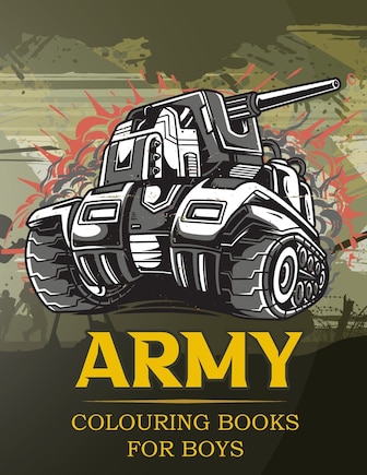 Army Colouring Books For Boys: Tanks And Armored Fighting Vehicles Heavy Battle Colouring Book for Kids