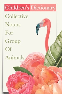 Front cover_Children'S Dictionary Collective Nouns For Group Of Animals