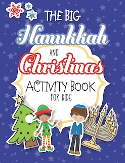 The Big Hanukkah And Christmas Activity Book For Kids: A Chrismukkah Coloring and Activity Book for Interfaith Families! Includes Over 50 Pages Of Christmas and Hanukkah Holiday Themed Games, Crafts, Puzzles, Coloring and More!