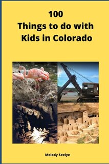 Front cover_100 Things to do with Kids in Colorado