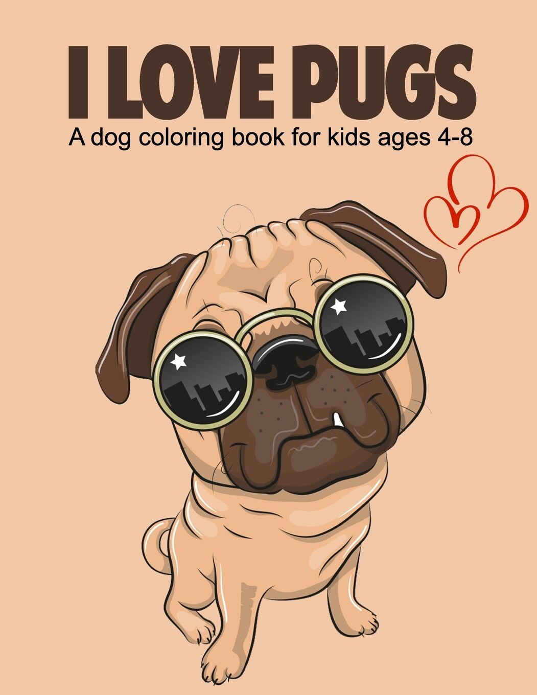 I love pugs a dog coloring book for kids ages 4 8 activity book