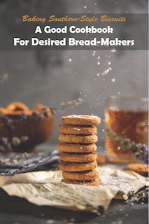 Couverture_Baking Southern-style Biscuits_ A Good Cookbook For Desired Bread-makers