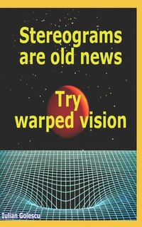 Front cover_Stereograms are old news. Try warped vision.