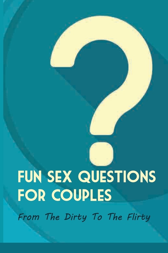 Front cover_Fun Sex Questions For Couples- From The Dirty To The Flirty