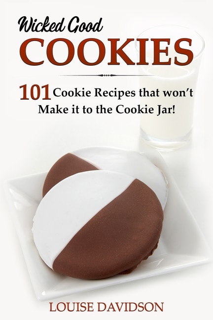 Couverture_Wicked Good Cookies - 101 Cookie Recipes that Won't Make it to the Cookie Jar!