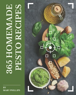 365 Homemade Pesto Recipes: A Pesto Cookbook from the Heart!